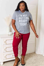 Load image into Gallery viewer, Simply Love I&#39;M NOT GETTING READY TODAY Graphic T-Shirt